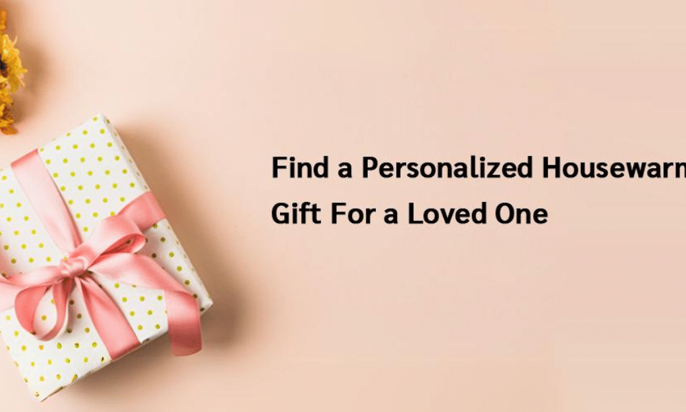 Find a Personalized Housewarming Gift For a Loved One