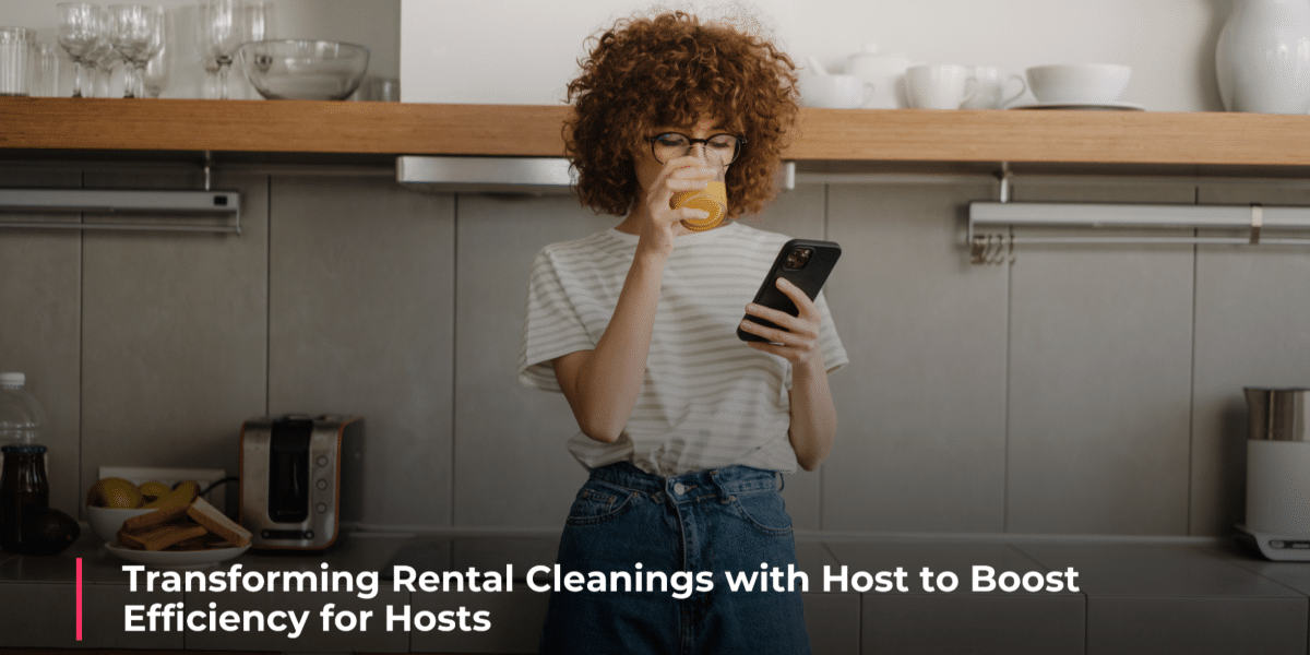 Introducing Host for Short-Term Rentals- Smarter Cleanings, Easier Management, Happier Guests