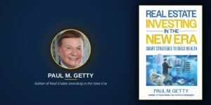 From Teenage Landlord to Real Estate Veteran, Paul M. Getty Shares His Market Approach in a New Book